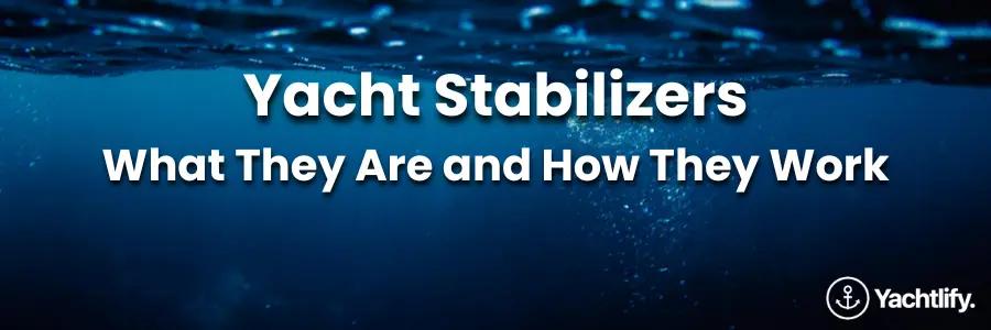 Photo right below waterline with the text "Yacht Stabilizers: What They Are and How They Work"
