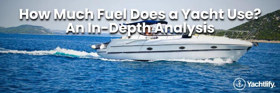 A blog header for a post titled "How much fuel does a yacht use? An In-depth analysis" with a motor yacht in the background