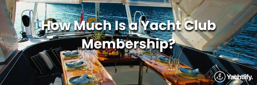 Dinner table set onboard a yacht with the text "how much is a yacht club membership?" superimposed over the image